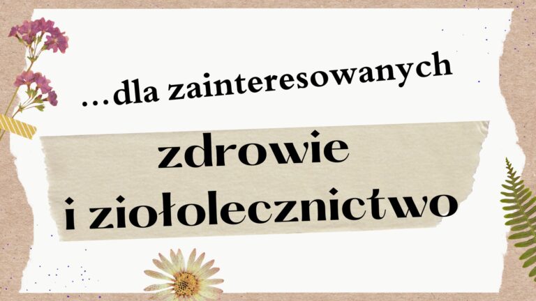 Ciekawostki o zdrowiu i ziołolecznictwie